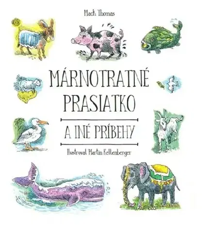 Náboženská literatúra pre deti Márnotratné prasiatko a iné príbehy - Thomas Mack,Martin Kellenberger