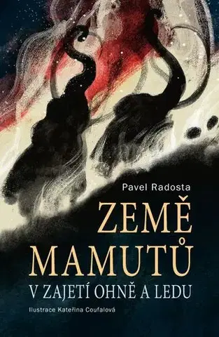 Romantická beletria Země mamutů v zajetí ohně a ledu - Pavel Radosta