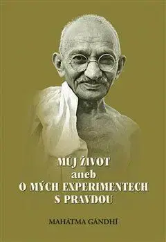Osobnosti Můj život aneb o mých experimentech s pravdou - Gándhí Mahátma