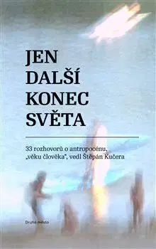 Fejtóny, rozhovory, reportáže Jen další konec světa - Štěpán Kučera