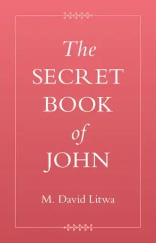 Náboženstvo The Secret Book of John - M. David Litwa
