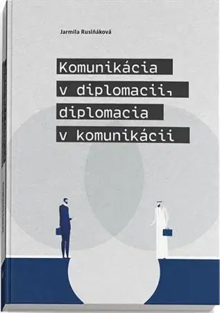 Psychológia, etika Komunikácia v diplomacii, diplomacia v komunikácii - Jarmila Rusiňáková