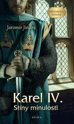 Historické romány Karel IV. – Stíny minulosti - Jindra Jaromír