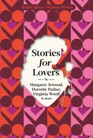 Novely, poviedky, antológie Stories for Lovers - Amy Bloom,Virginia Woolf,Richmal Cromptonová,Margaret Atwood,Malachi Whitaker,Ling Shuhua,Jessamyn West,E.M. Delafield,Dorothy Parker,Diana Gardner