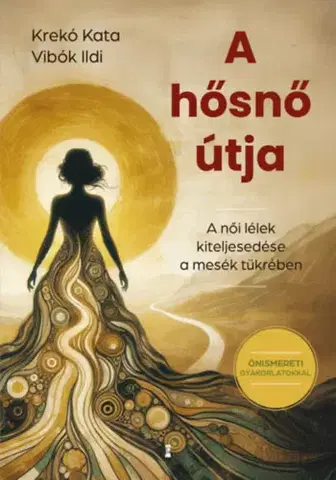Psychológia, etika A hősnő útja - A női lélek kiteljesedése a mesék tükrében - Kata Krekó,Ildi Vibók