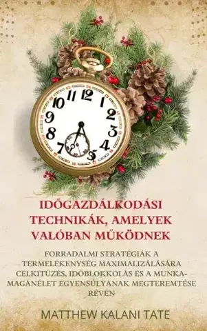 Rozvoj osobnosti Időgazdálkodási technikák, amelyek valóban működnek - Matthew Kalani Tate