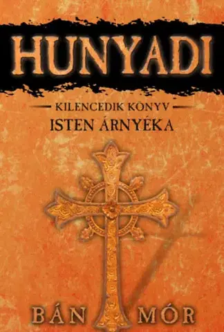 Historické romány Isten árnyéka - Hunyadi kilencedik könyv - Mór Bán