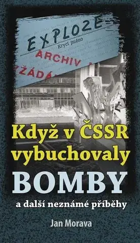 Slovenské a české dejiny Když v ČSSR vybuchovaly bomby - Jan Morava