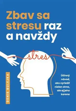 Rozvoj osobnosti Zbav sa stresu raz a navždy - Denis Bulejka