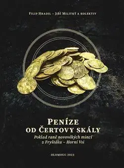 Archeológia, genealógia a heraldika Peníze od čertovy skály - Filip Hradil,Jiří Militký