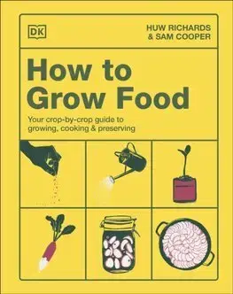 Úžitková záhrada How to Grow Food - Huw Richards,Sam Cooper