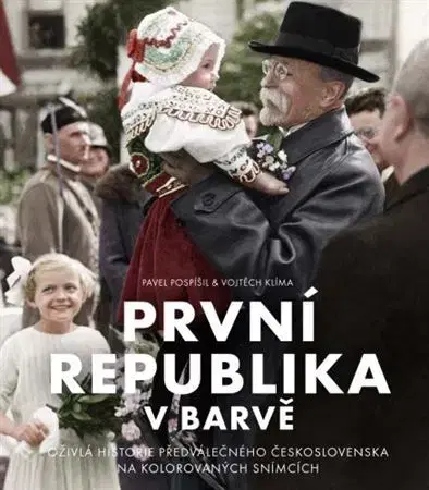 Slovenské a české dejiny První republika v barvě - Pavel Pospíšil,Vojtěch Klíma