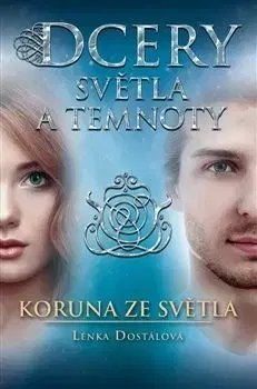 Sci-fi a fantasy Dcery světla a temnoty - Koruna ze světla - Lenka Dostálová