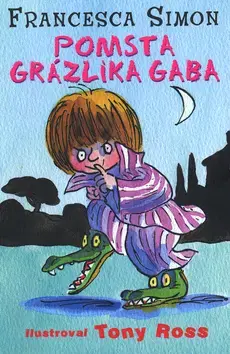 Pre chlapcov Grázlik Gabo 4: Pomsta Grázlika Gaba - Francesca Simon,Tony Ross,Darina Zaicová