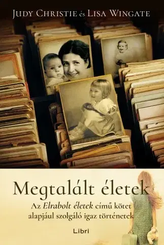 Svetová beletria Megtalált életek - Judie Christie,Lisa Wingateová
