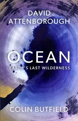 Ekológia, meteorológia, klimatológia Ocean - Earth's Last Wilderness - David Attenborough,Colin Butfield