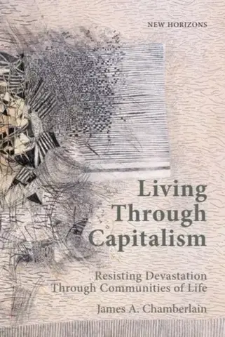 Filozofia Living Through Capitalism - James A. Chamberlain