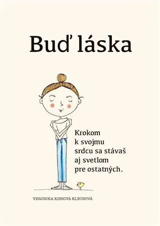 Citáty, výroky, aforizmy, príslovia, porekadlá Buď láska - Veronika Kissová Klechová