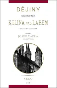 Slovenské a české dejiny Dějiny královského města Kolína nad Labem 2. - Josef Vávra