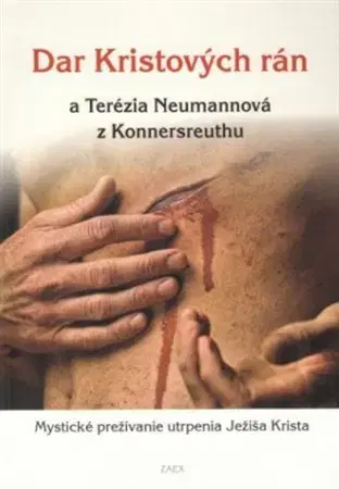 Kresťanstvo Dar Kristových rán a Terézia Neumannová z Konnersreuthu - Rastislav Najdek