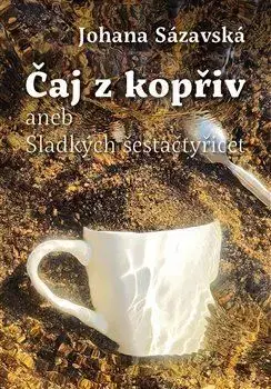Česká beletria Čaj z kopřiv aneb Sladkých šestačtyřicet - Johana Sázavská