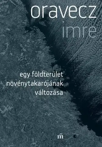 Svetová beletria Egy földterület növénytakarójának változása - Imre Oravecz