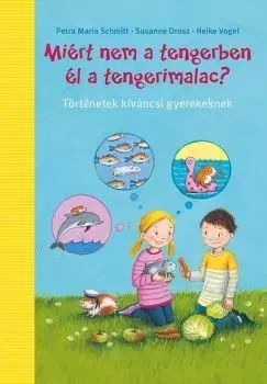 Pre deti a mládež - ostatné Miért nem a tengerben élnek a tengerimalacok? - Heike Vogel