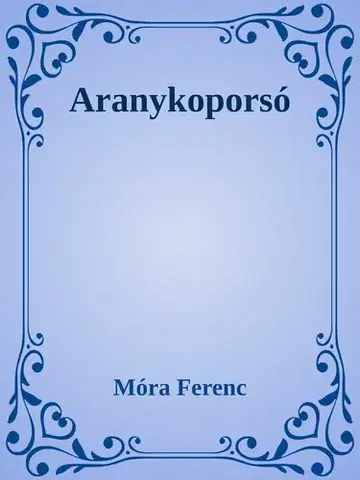 Svetová beletria Aranykoporsó - Ferenc Móra