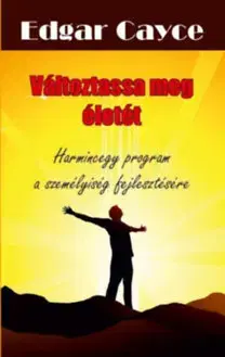 Ezoterika - ostatné Változtassa meg életét - Harmincegy program a személyiség fejlesztésére - Edgar Cayce