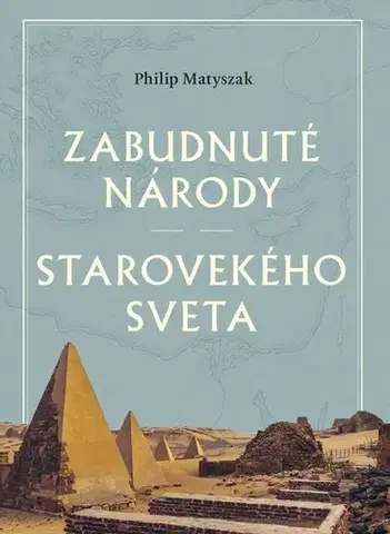 Starovek Zabudnuté národy starovekého sveta - Matyszak Philip,Ladislav Holiš
