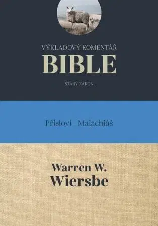 Biblie, biblistika Výkladový komentář Bible (Přísloví - Malachiáš) - Wiersbe W. Warren