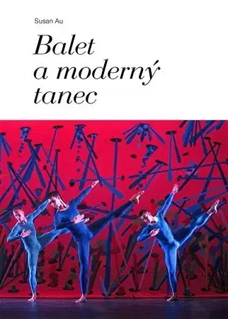 Dejiny, teória umenia Balet a moderný tanec - Susan Au