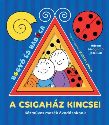 Rozprávky pre malé deti A csigaház kincsei - Kézműves mesék óvodásoknak - Erika Bartos