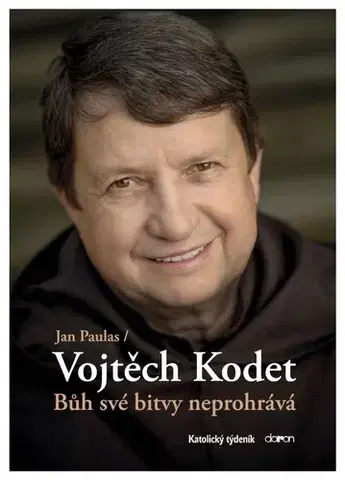 Fejtóny, rozhovory, reportáže Bůh své bitvy neprohrává - Jan Paulas,Vojtěch Kodet