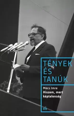 Politológia Hiszem, mert képtelenség - Mécs Imre