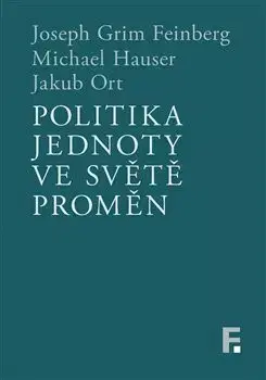 Filozofia Politika jednoty ve světě proměn - Joseph Grim Feinberg,Michael Hauser,Jakub Ort