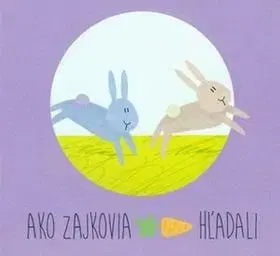 Rozprávky Ako zajkovia mrkvu hľadali - Zuzana Gálová