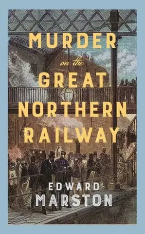 Detektívky, trilery, horory Murder on the Great Northern Railway - Edward Marston