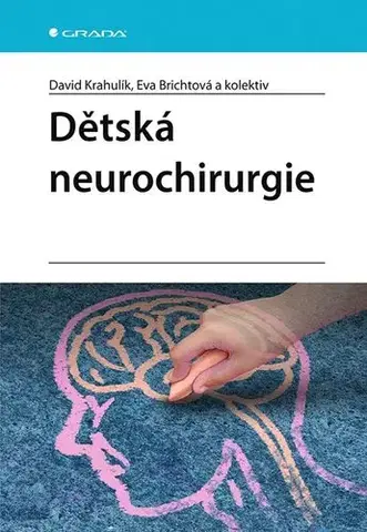 Chirurgia, ortopédia, traumatológia Dětská neurochirurgie - David Krahulík,Eva Brichtová,Kolektív autorov