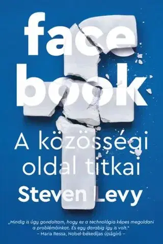 Fejtóny, rozhovory, reportáže Facebook - A közösségi oldal titkai - Steven Levy,Pál Kádár