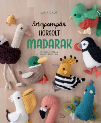 Pletenie, hačkovanie, vyšívanie, paličkovanie Színpompás horgolt madarak - 19 tollas jószág horgolásmintája - Ilaria Caliri