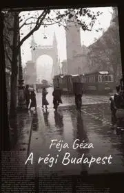 Sociológia, etnológia A régi Budapest - Géza Féja