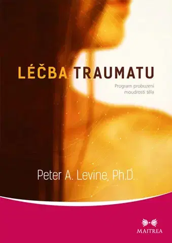 Psychológia, etika Léčba traumatu - Peter A. Levine