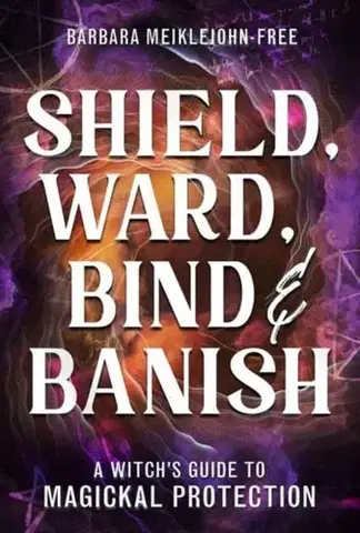 Mágia a okultizmus Shield, Ward, Bind & Banish - Barbara Meiklejohn-Free