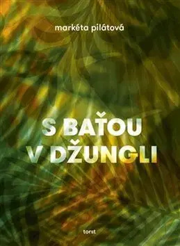 Novely, poviedky, antológie S Baťou v džungli - Markéta Pilátová