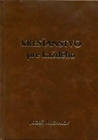 Kresťanstvo Kresťanstvo pre každého - Jozef Michalov
