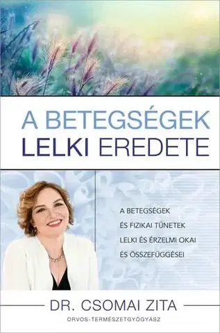Zdravie, životný štýl - ostatné A betegségek lelki eredete - Dr. Csomai Zita