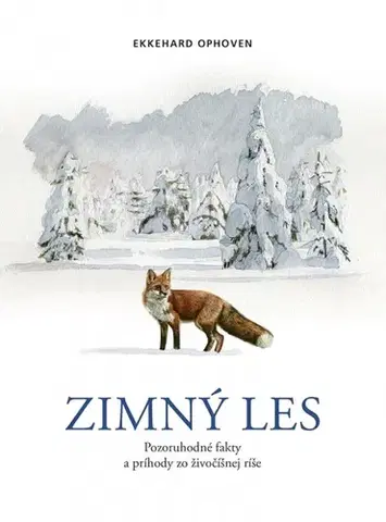 Biológia, fauna a flóra Zimný les: Pozoruhodné fakty a príhody zo živočíšnej ríše - Ekkehard Ophoven,Sandra Lefrançois,Elvíra Haugová