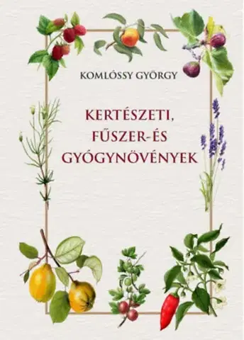 Úžitková záhrada Kertészeti, fűszer- és gyógynövények - György Komlóssy