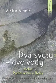 Ezoterika - ostatné Dva svety dve vedy alebo Prečo verím v Boha - Viktor Vejnik